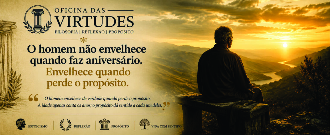 O homem não envelhece quando faz aniversário. Envelhece quando perde o propósito.